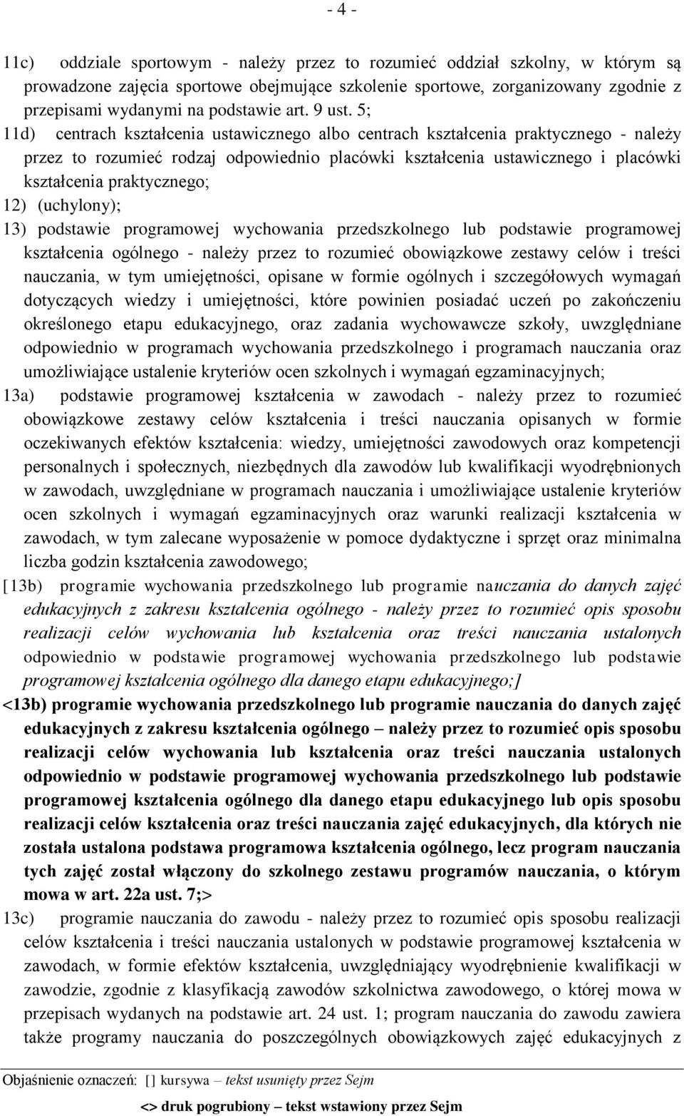 5; 11d) centrach kształcenia ustawicznego albo centrach kształcenia praktycznego - należy przez to rozumieć rodzaj odpowiednio placówki kształcenia ustawicznego i placówki kształcenia praktycznego;