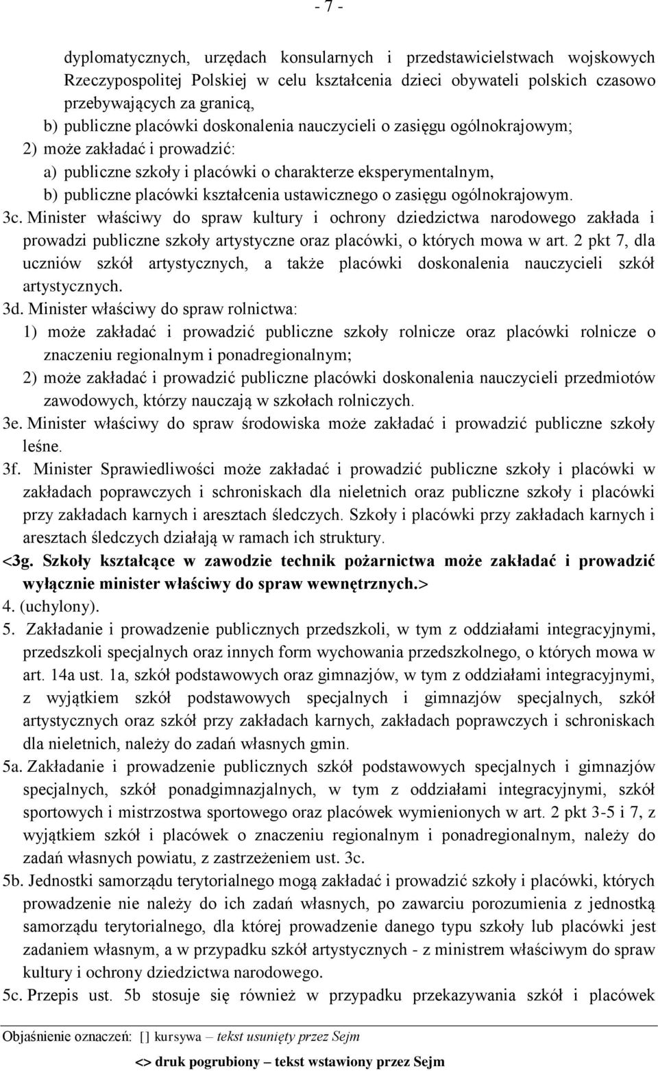 o zasięgu ogólnokrajowym. 3c. Minister właściwy do spraw kultury i ochrony dziedzictwa narodowego zakłada i prowadzi publiczne szkoły artystyczne oraz placówki, o których mowa w art.