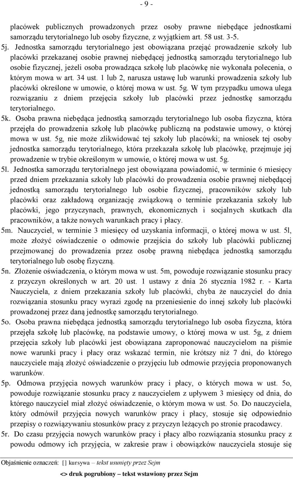 prowadząca szkołę lub placówkę nie wykonała polecenia, o którym mowa w art. 34 ust. 1 lub 2, narusza ustawę lub warunki prowadzenia szkoły lub placówki określone w umowie, o której mowa w ust. 5g.