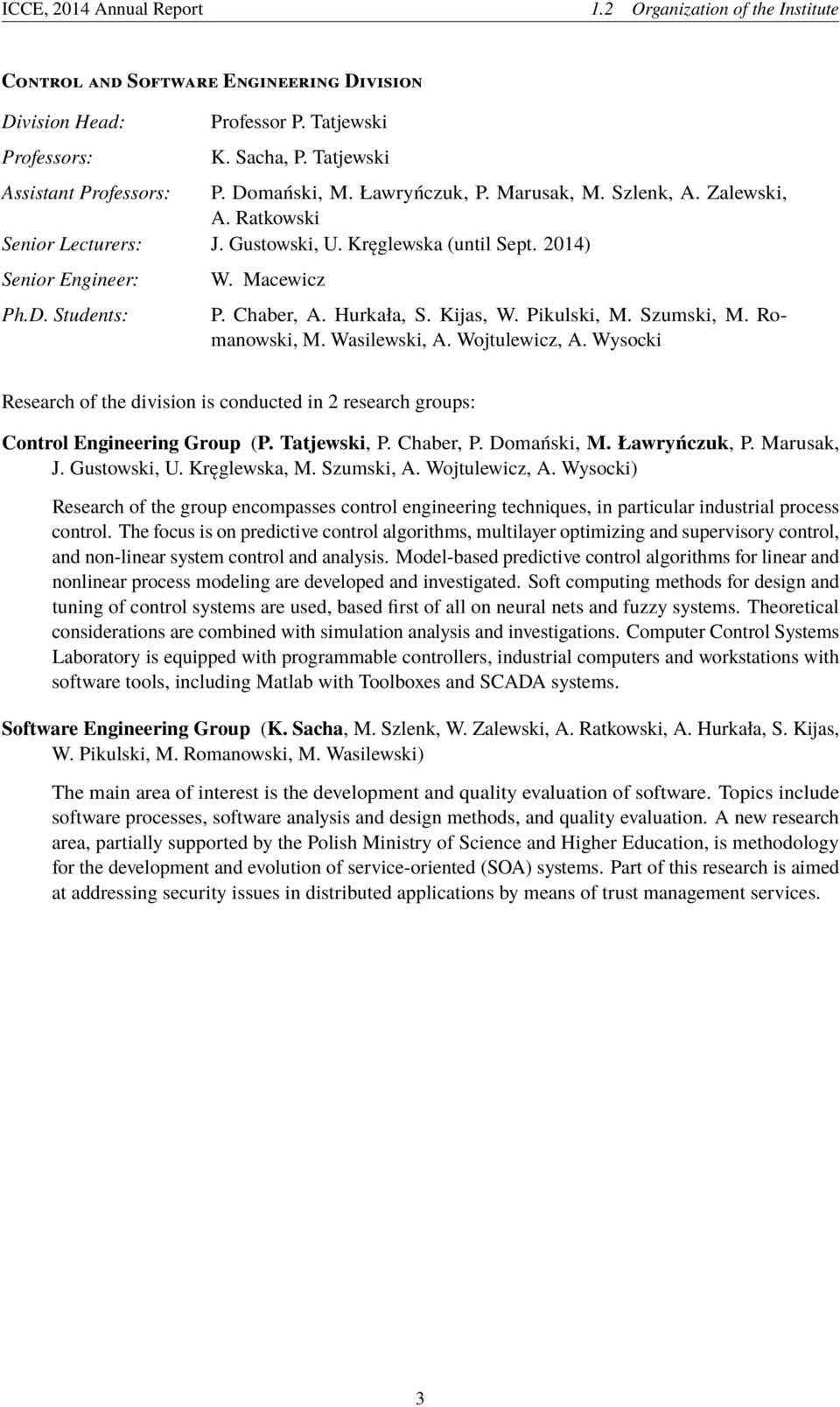 Hurkała, S. Kijas, W. Pikulski, M. Szumski, M. Romanowski, M. Wasilewski, A. Wojtulewicz, A. Wysocki Research of the division is conducted in 2 research groups: Control Engineering Group (P.