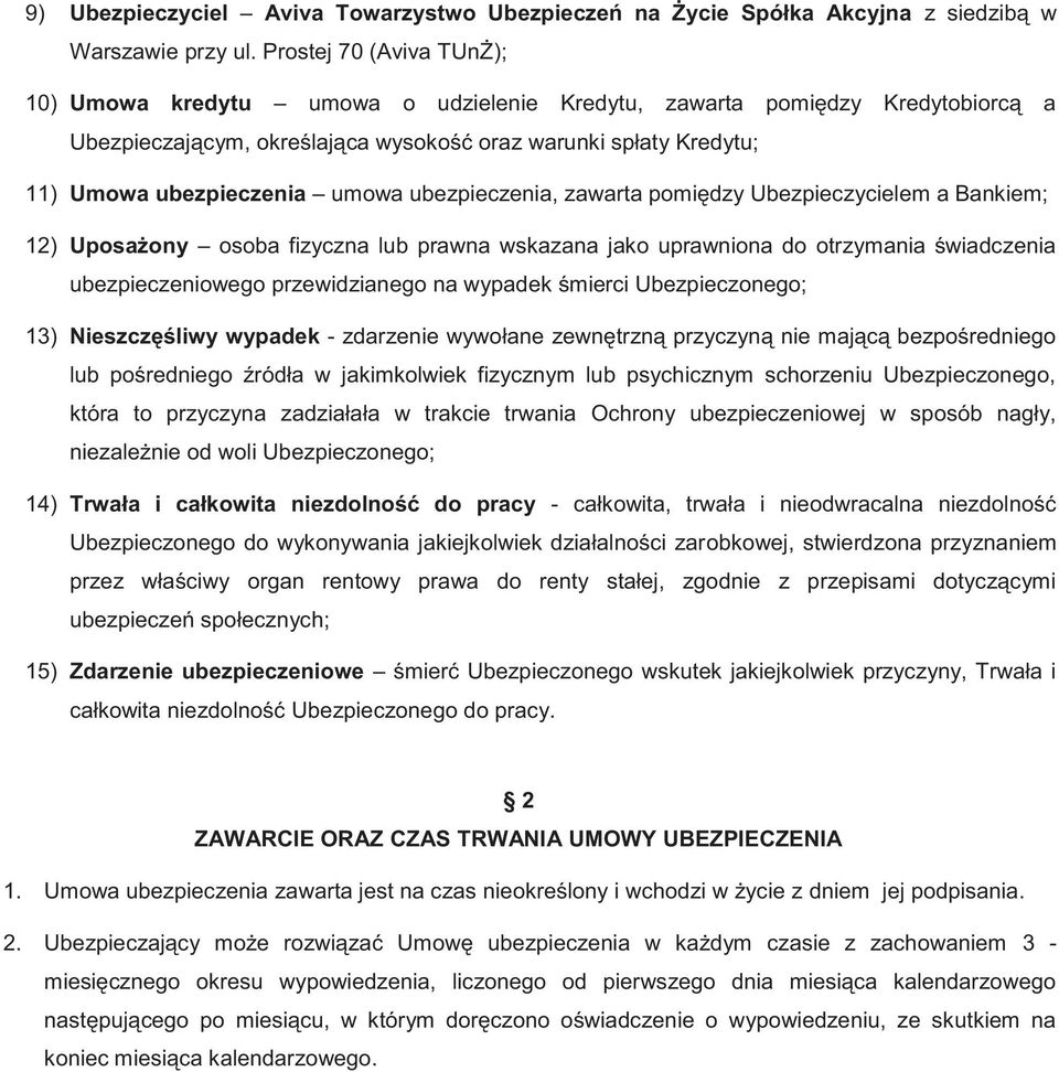 umowa ubezpieczenia, zawarta pomiędzy Ubezpieczycielem a Bankiem; 12) Uposażony osoba fizyczna lub prawna wskazana jako uprawniona do otrzymania świadczenia ubezpieczeniowego przewidzianego na