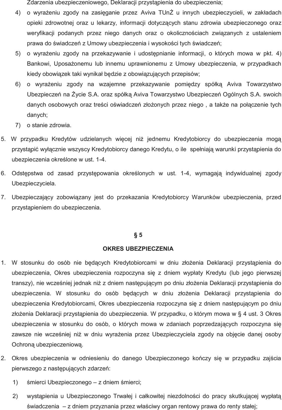 tych świadczeń; 5) o wyrażeniu zgody na przekazywanie i udostępnianie informacji, o których mowa w pkt.