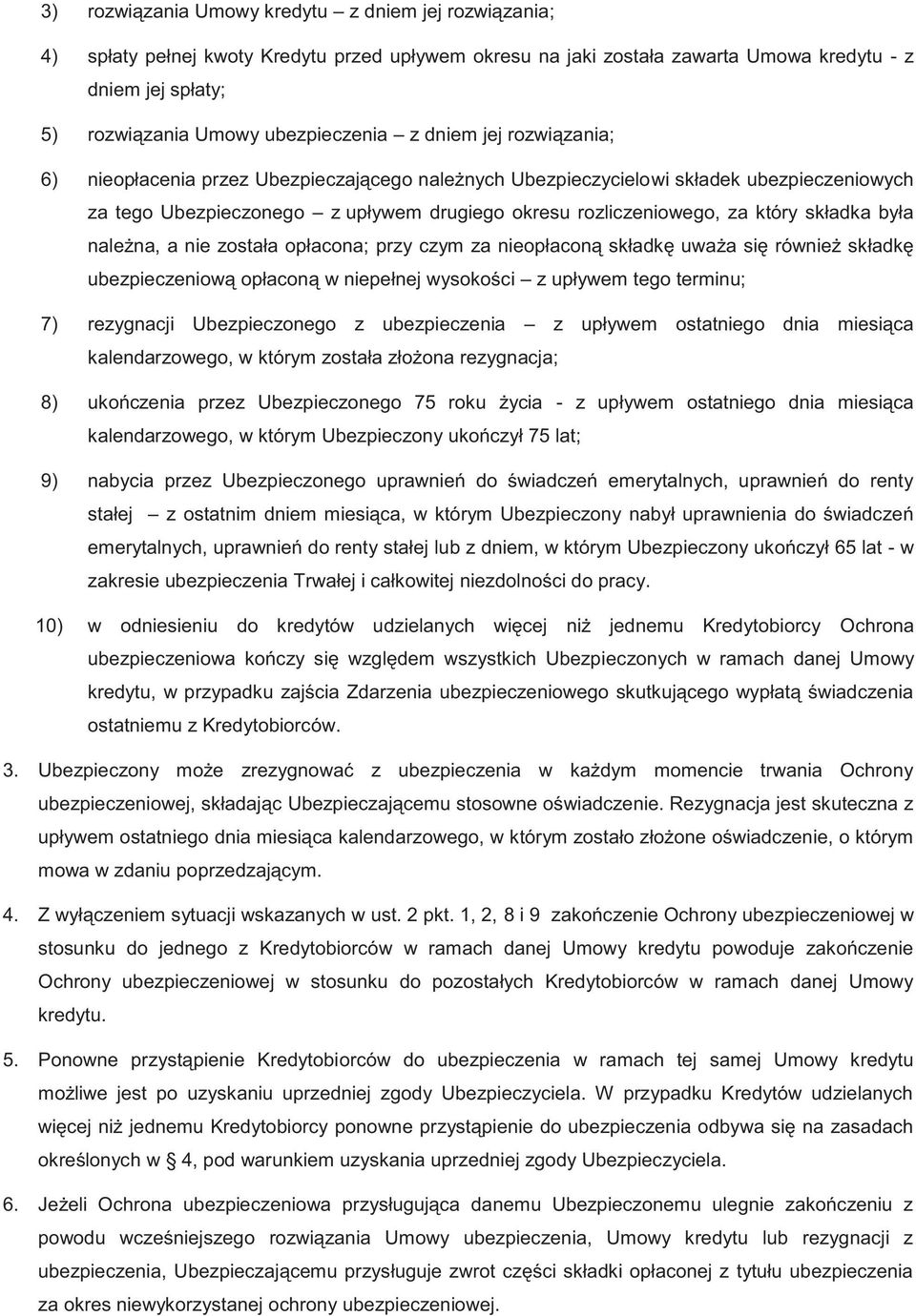 za który składka była należna, a nie została opłacona; przy czym za nieopłaconą składkę uważa się również składkę ubezpieczeniową opłaconą w niepełnej wysokości z upływem tego terminu; 7) rezygnacji