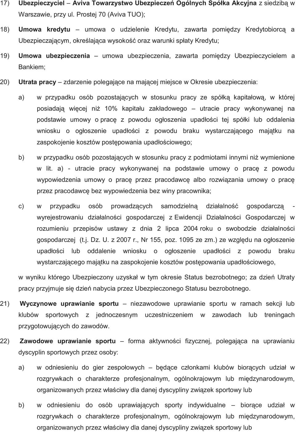 ubezpieczenia, zawarta pomiędzy Ubezpieczycielem a Bankiem; 20) Utrata pracy zdarzenie polegające na mającej miejsce w Okresie ubezpieczenia: a) w przypadku osób pozostających w stosunku pracy ze