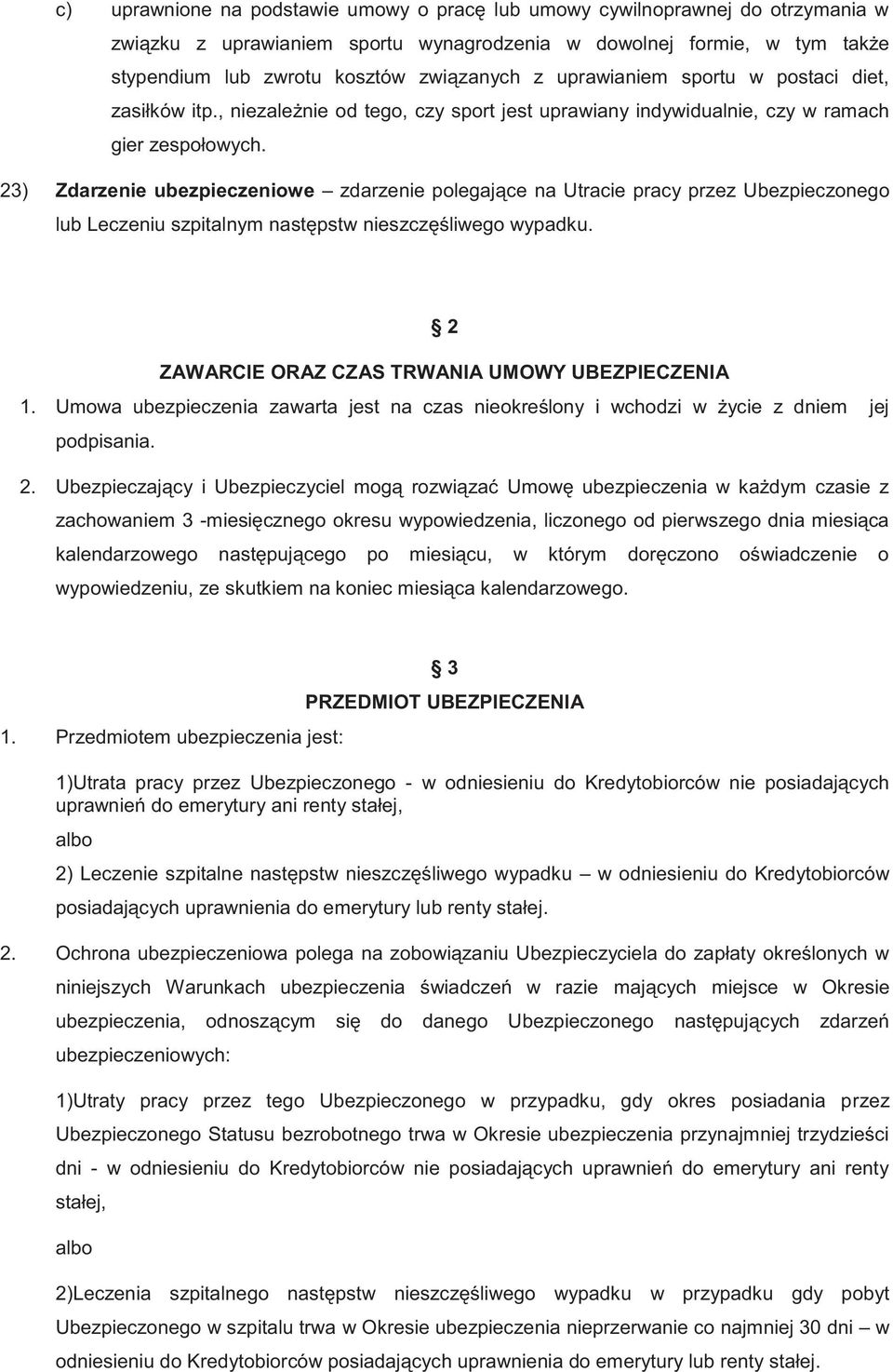 23) Zdarzenie ubezpieczeniowe zdarzenie polegające na Utracie pracy przez Ubezpieczonego lub Leczeniu szpitalnym następstw nieszczęśliwego wypadku. 2 ZAWARCIE ORAZ CZAS TRWANIA UMOWY UBEZPIECZENIA 1.