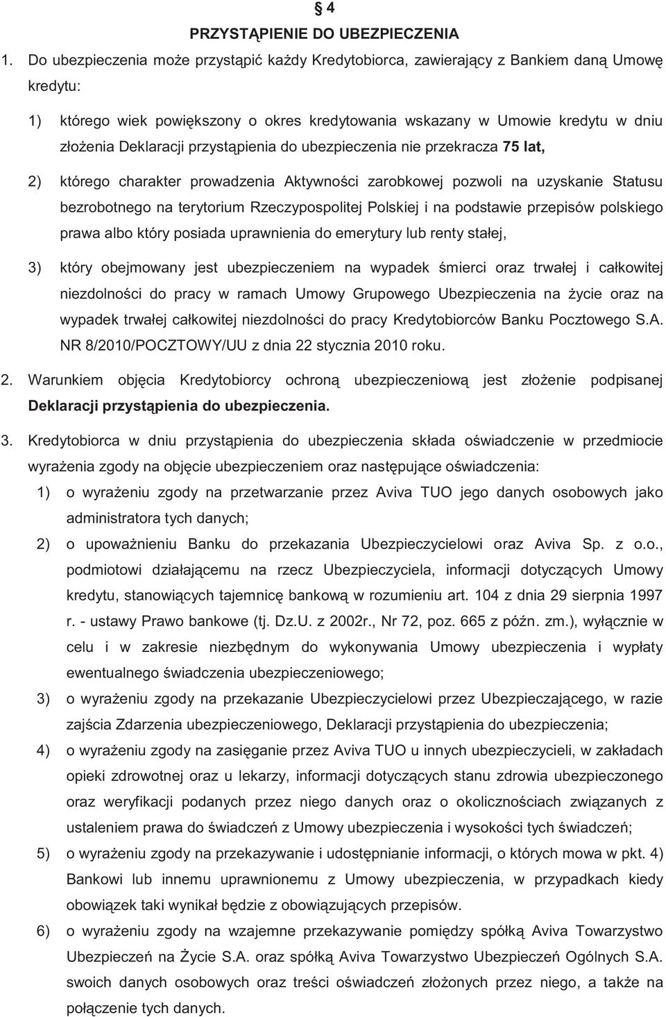 przystąpienia do ubezpieczenia nie przekracza 75 lat, 2) którego charakter prowadzenia Aktywności zarobkowej pozwoli na uzyskanie Statusu bezrobotnego na terytorium Rzeczypospolitej Polskiej i na