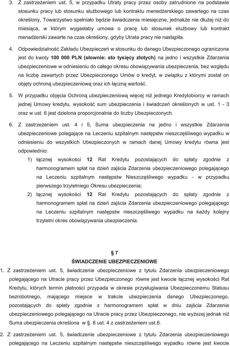 świadczenia miesięczne, jednakże nie dłużej niż do miesiąca, w którym wygasłaby umowa o pracę lub stosunek służbowy lub kontrakt menadżerski zawarte na czas określony, gdyby Utrata pracy nie