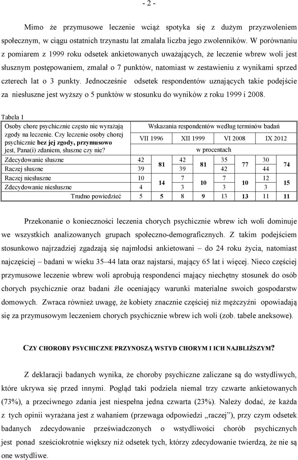 3 punkty. Jednocześnie odsetek respondentów uznających takie podejście za niesłuszne jest wyższy o 5 punktów w stosunku do wyników z roku 1999 i 2008.