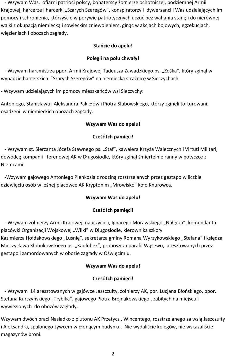 obozach zagłady. - Wzywam harcmistrza ppor. Armii Krajowej Tadeusza Zawadzkiego ps. Zośka, który zginął w wypadzie harcerskich Szarych Szeregów na niemiecką strażnicę w Sieczychach.