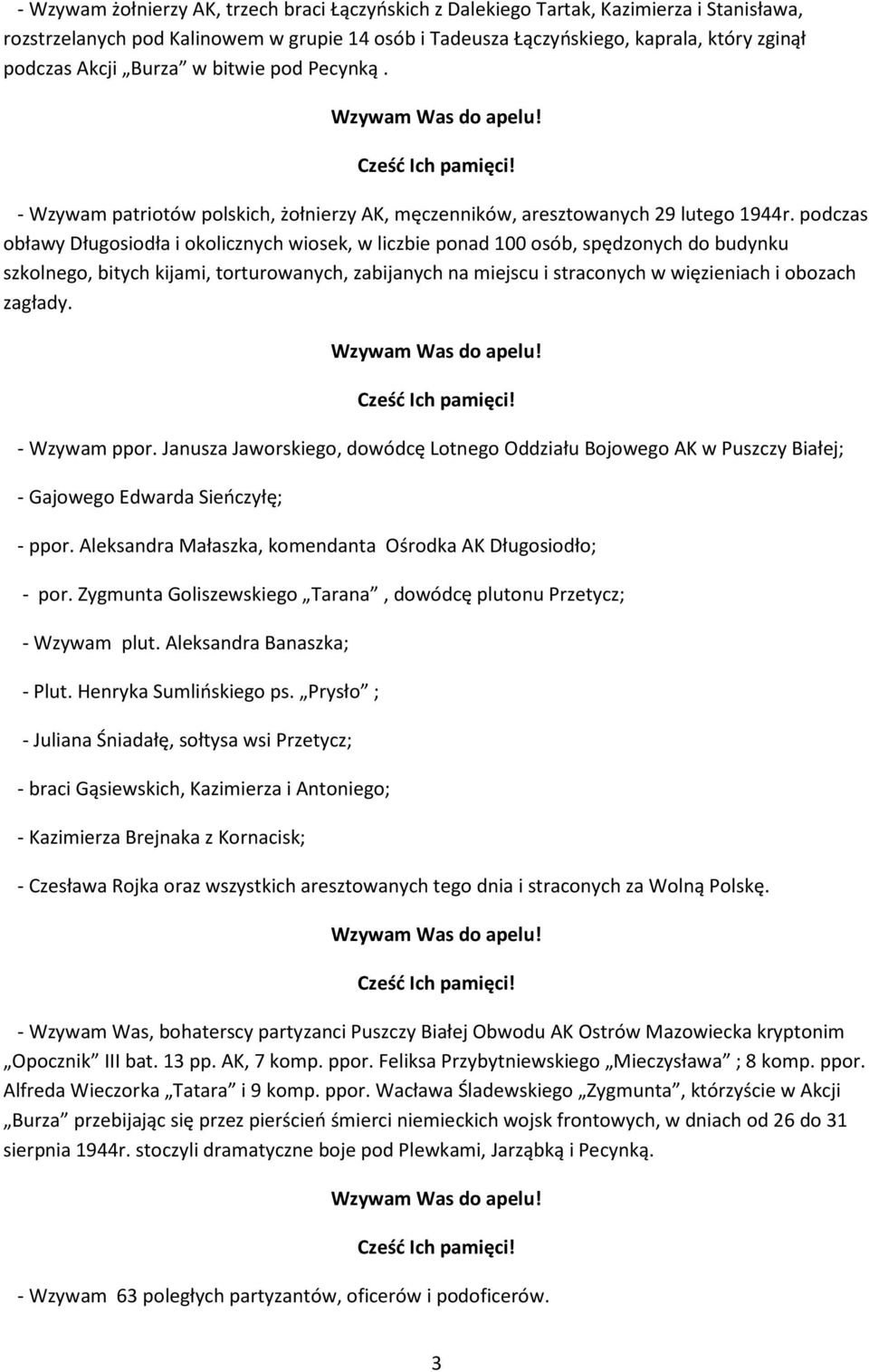 podczas obławy Długosiodła i okolicznych wiosek, w liczbie ponad 100 osób, spędzonych do budynku szkolnego, bitych kijami, torturowanych, zabijanych na miejscu i straconych w więzieniach i obozach