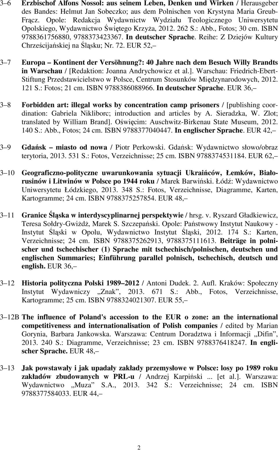 Reihe: Z Dziejów Kultury Chrześcijańskiej na Śląsku; Nr. 72. EUR 52, 3 7 Europa Kontinent der Versöhnung?: 40 Jahre nach dem Besuch Willy Brandts in Warschau / [Redaktion: Joanna Andrychowicz et al.].