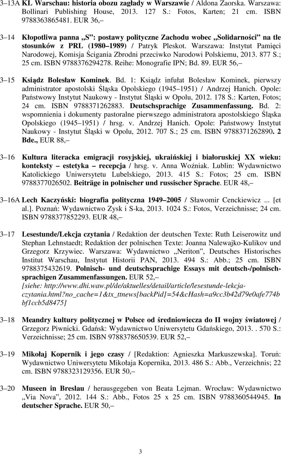 Warszawa: Instytut Pamięci Narodowej, Komisja Ścigania Zbrodni przeciwko Narodowi Polskiemu, 2013. 877 S.; 25 cm. ISBN 9788376294278. Reihe: Monografie IPN; Bd. 89.