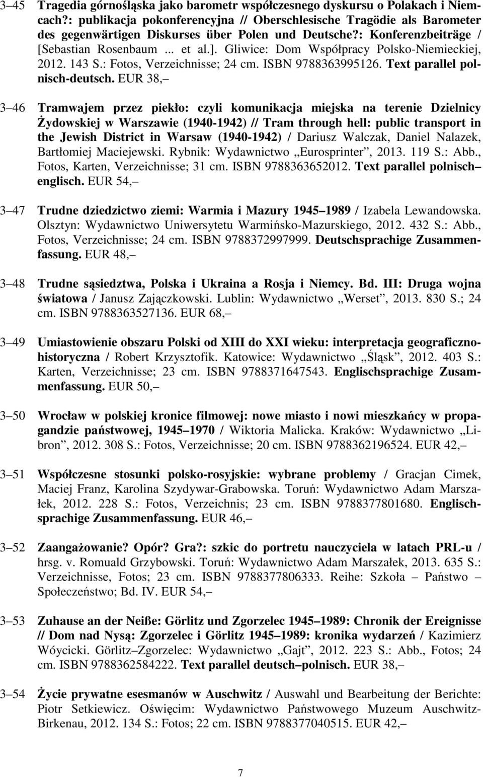 Gliwice: Dom Współpracy Polsko-Niemieckiej, 2012. 143 S.: Fotos, Verzeichnisse; 24 cm. ISBN 9788363995126. Text parallel polnisch-deutsch.