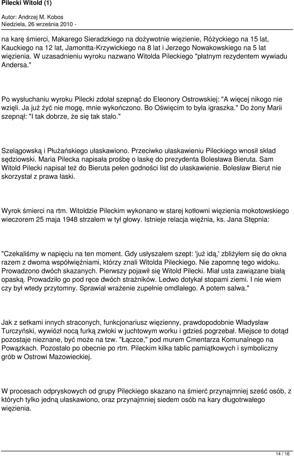 Ja już żyć nie mogę, mnie wykończono. Bo Oświęcim to była igraszka." Do żony Marii szepnął: "I tak dobrze, że się tak stało." Szelągowską i Płużańskiego ułaskawiono.