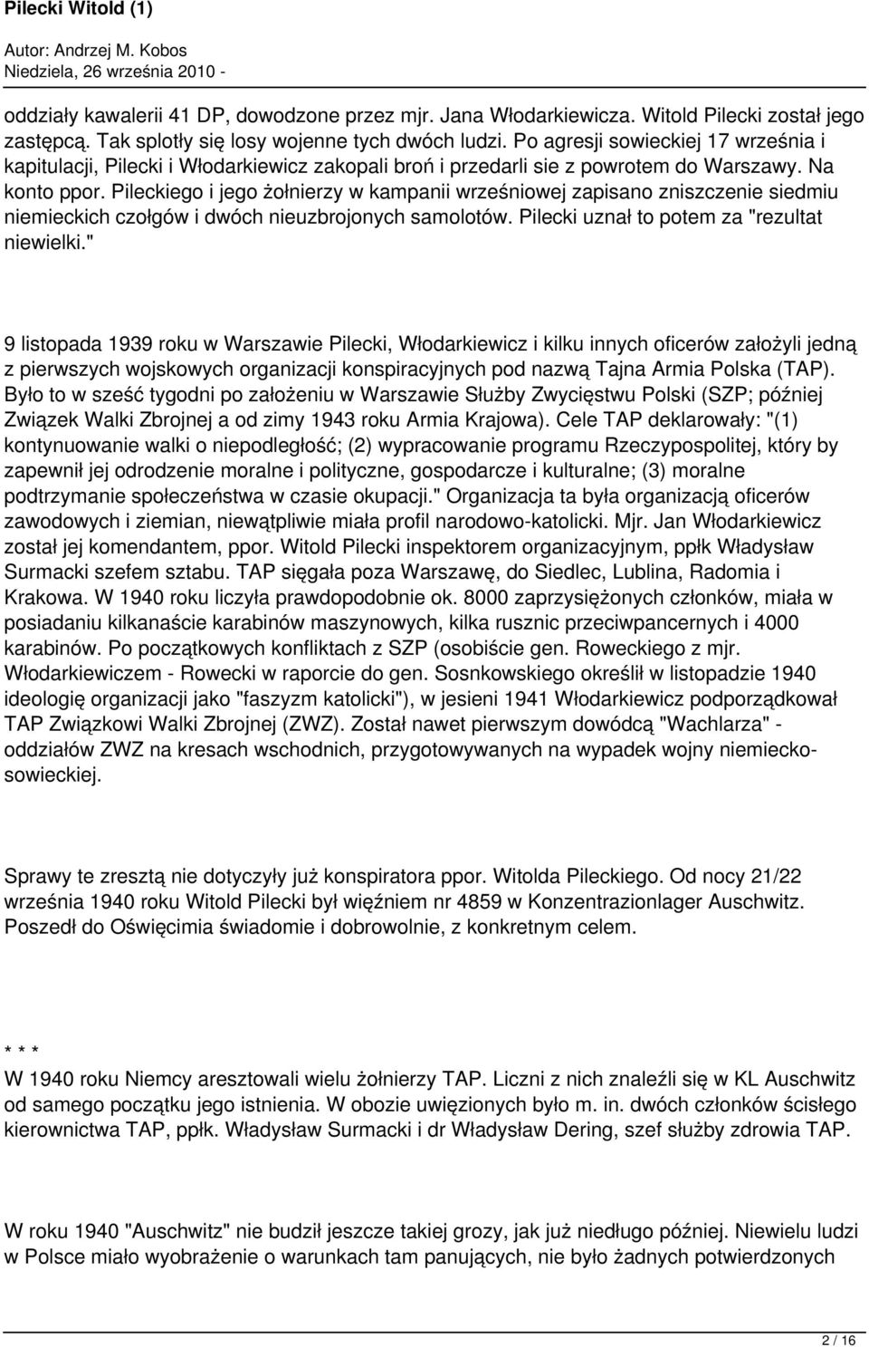 Pileckiego i jego żołnierzy w kampanii wrześniowej zapisano zniszczenie siedmiu niemieckich czołgów i dwóch nieuzbrojonych samolotów. Pilecki uznał to potem za "rezultat niewielki.