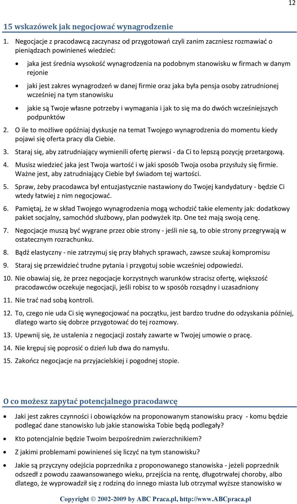 rejonie jaki jest zakres wynagrodzeń w danej firmie oraz jaka była pensja osoby zatrudnionej wcześniej na tym stanowisku jakie są Twoje własne potrzeby i wymagania i jak to się ma do dwóch