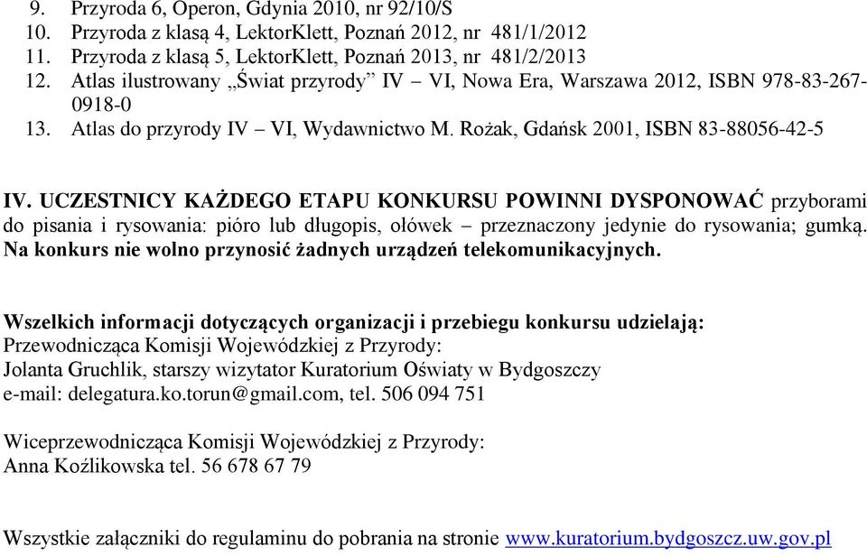 UCZESTNICY KAŻDEGO ETAPU KONKURSU POWINNI DYSPONOWAĆ przyborami do pisania i rysowania: pióro lub długopis, ołówek przeznaczony jedynie do rysowania; gumką.