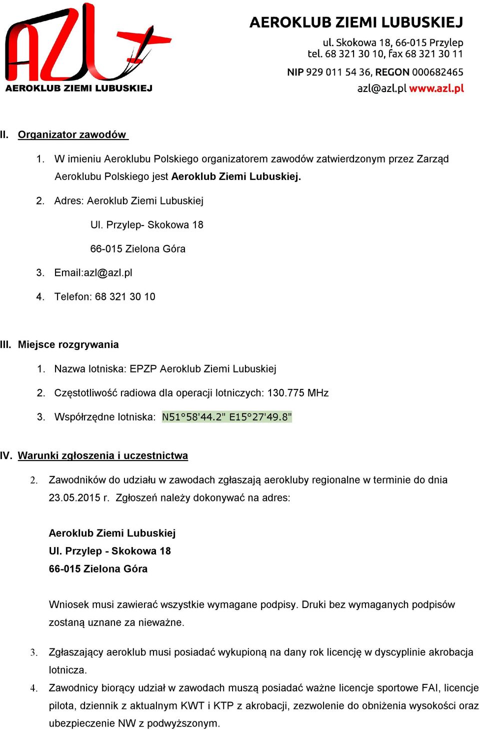 Częstotliwość radiowa dla operacji lotniczych: 130.775 MHz 3. Współrzędne lotniska: N51 58'44.2" E15 27'49.8" IV. Warunki zgłoszenia i uczestnictwa 2.