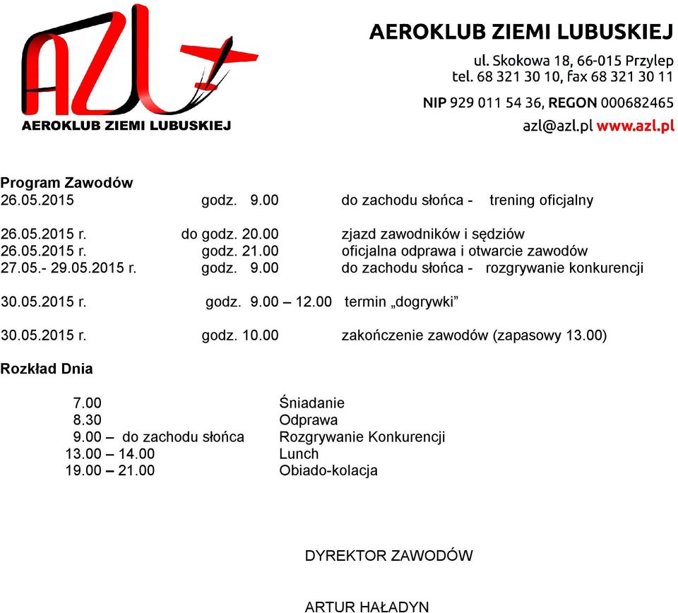 00 do zachodu słońca - rozgrywanie konkurencji 30.05.2015 r. godz. 9.00 12.00 termin dogrywki 30.05.2015 r. godz. 10.