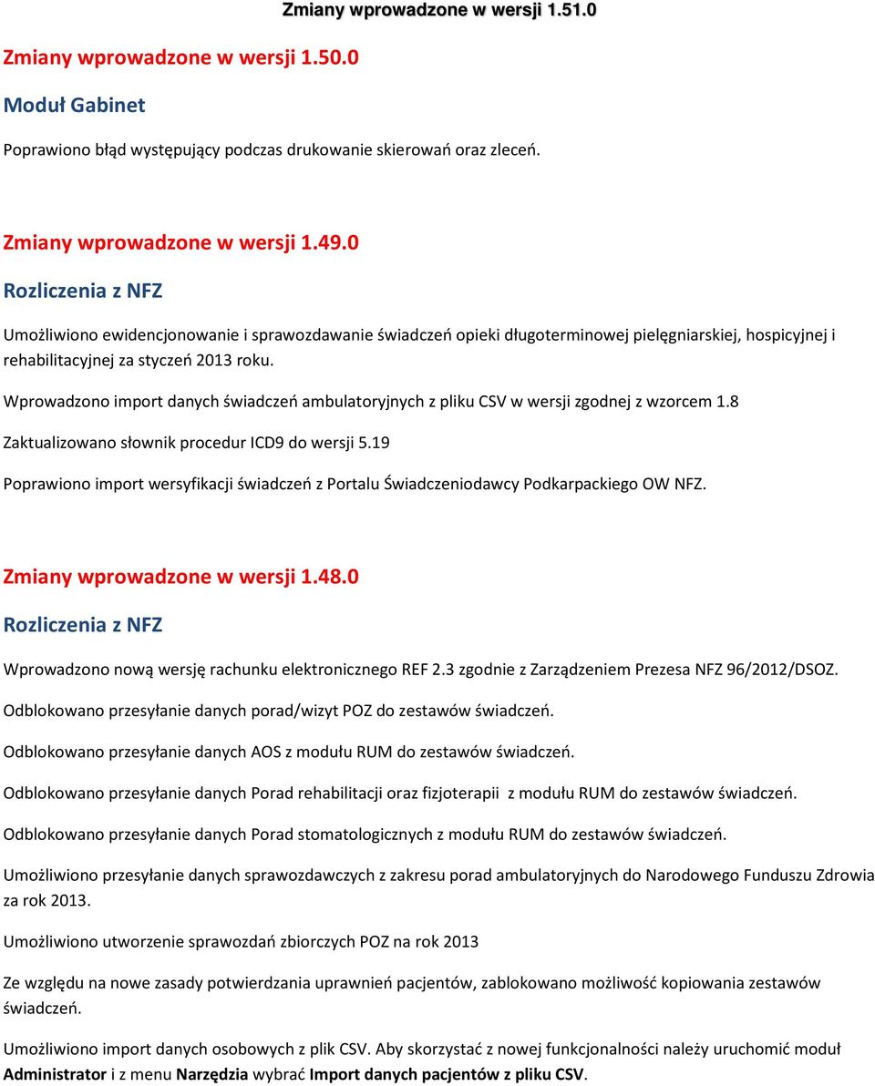 Wprowadzono import danych świadczeń ambulatoryjnych z pliku CSV w wersji zgodnej z wzorcem 1.8 Zaktualizowano słownik procedur ICD9 do wersji 5.