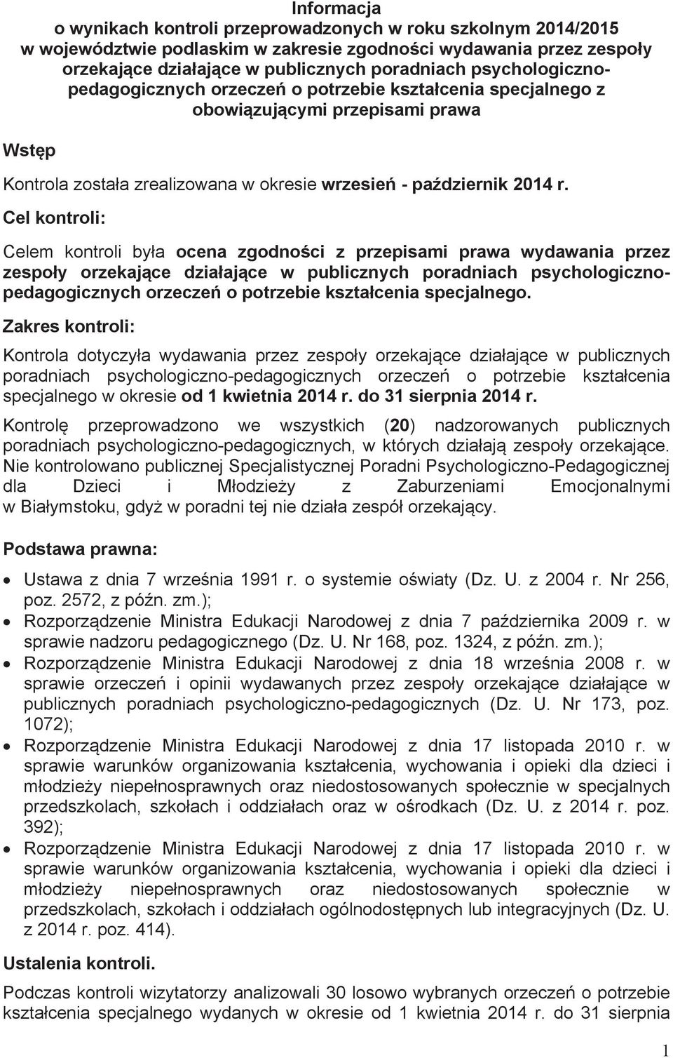 Cel kontroli: Celem kontroli była ocena zgodności z przepisami prawa wydawania przez zespoły orzekające działające w publicznych poradniach psychologicznopedagogicznych orzeczeń o potrzebie