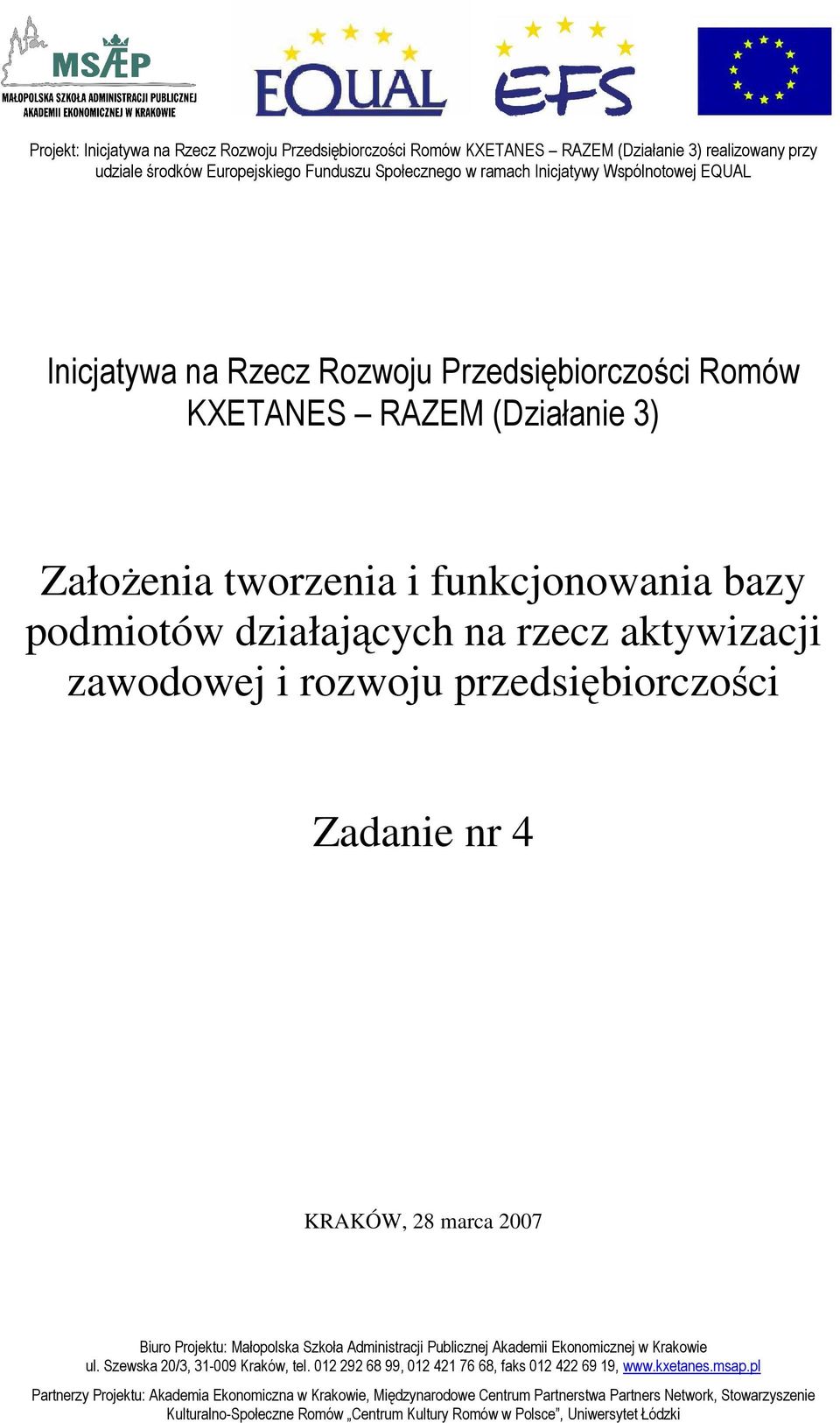 przedsiębiorczości Zadanie nr 4 KRAKÓW, 28 marca 2007 Biuro Projektu: Małopolska Szkoła Administracji Publicznej Akademii Ekonomicznej w Krakowie ul. Szewska 20/3, 31-009 Kraków, tel.