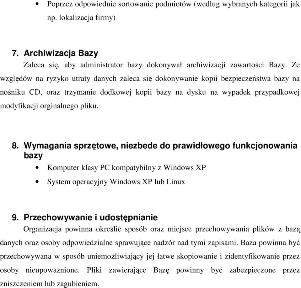 8. Wymagania sprzętowe, niezbede do prawidłowego funkcjonowania bazy Komputer klasy PC kompatybilny z Windows XP System operacyjny Windows XP lub Linux 9.