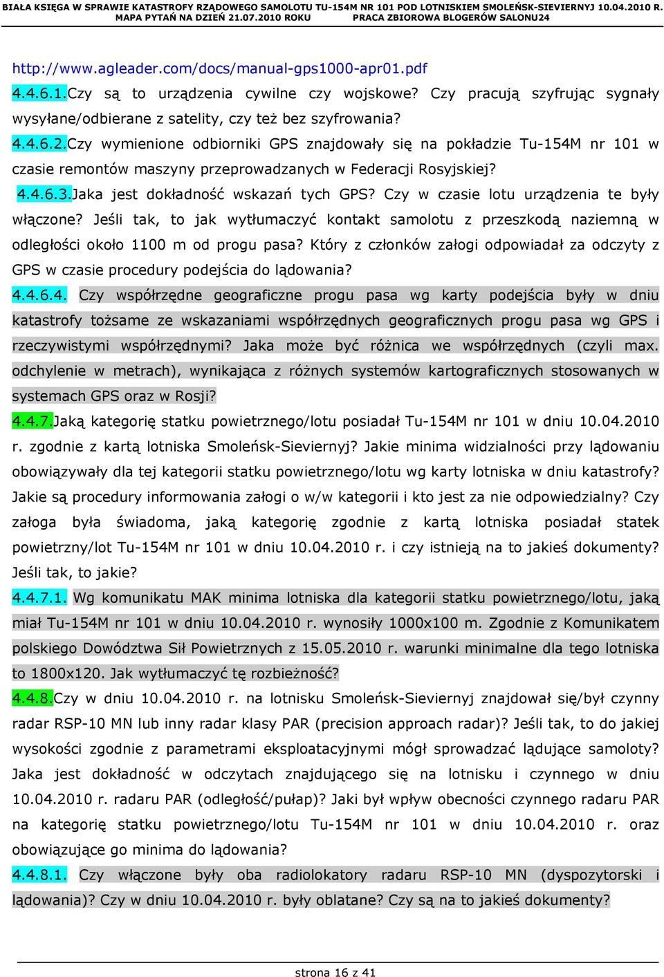 Czy w czasie lotu urządzenia te były włączone? Jeśli tak, to jak wytłumaczyć kontakt samolotu z przeszkodą naziemną w odległości około 1100 m od progu pasa?