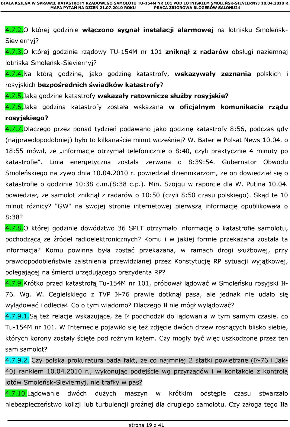 4.7.5.Jaką godzinę katastrofy wskazały ratownicze służby rosyjskie? 4.7.6.Jaka godzina katastrofy została wskazana w oficjalnym komunikacie rządu rosyjskiego? 4.7.7.Dlaczego przez ponad tydzień podawano jako godzinę katastrofy 8:56, podczas gdy (najprawdopodobniej) było to kilkanaście minut wcześniej?