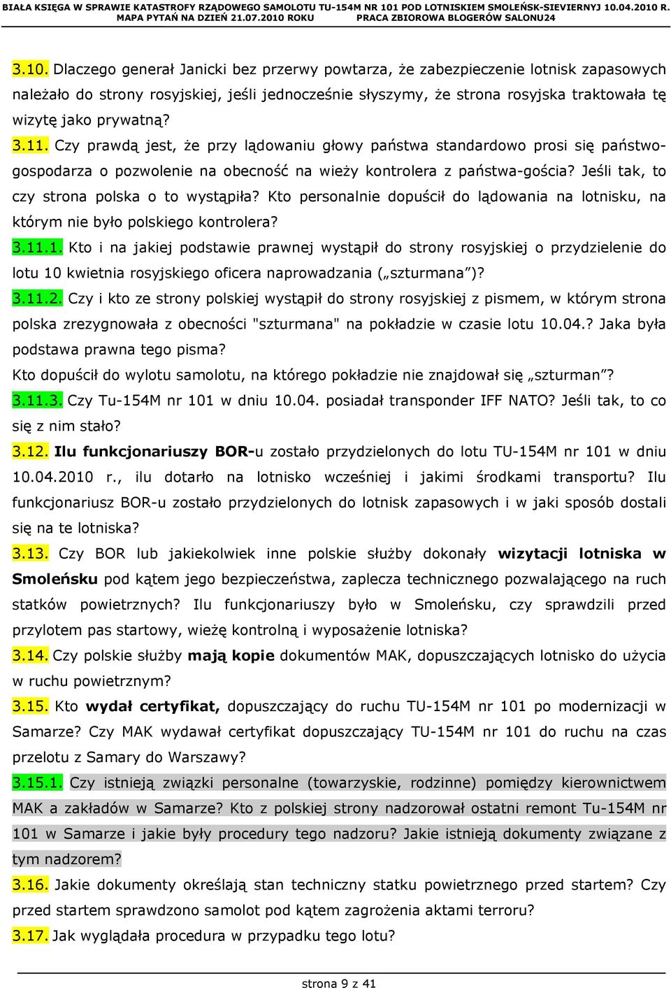 Jeśli tak, to czy strona polska o to wystąpiła? Kto personalnie dopuścił do lądowania na lotnisku, na którym nie było polskiego kontrolera? 3.11