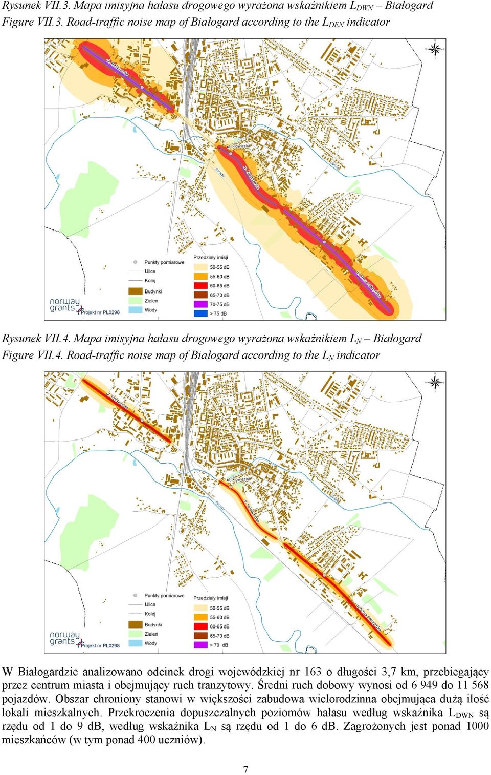 Road-traffic noise map of Białogard according to the L N indicator W Białogardzie analizowano odcinek drogi wojewódzkiej nr 163 o długości 3,7 km, przebiegający przez centrum miasta i obejmujący ruch