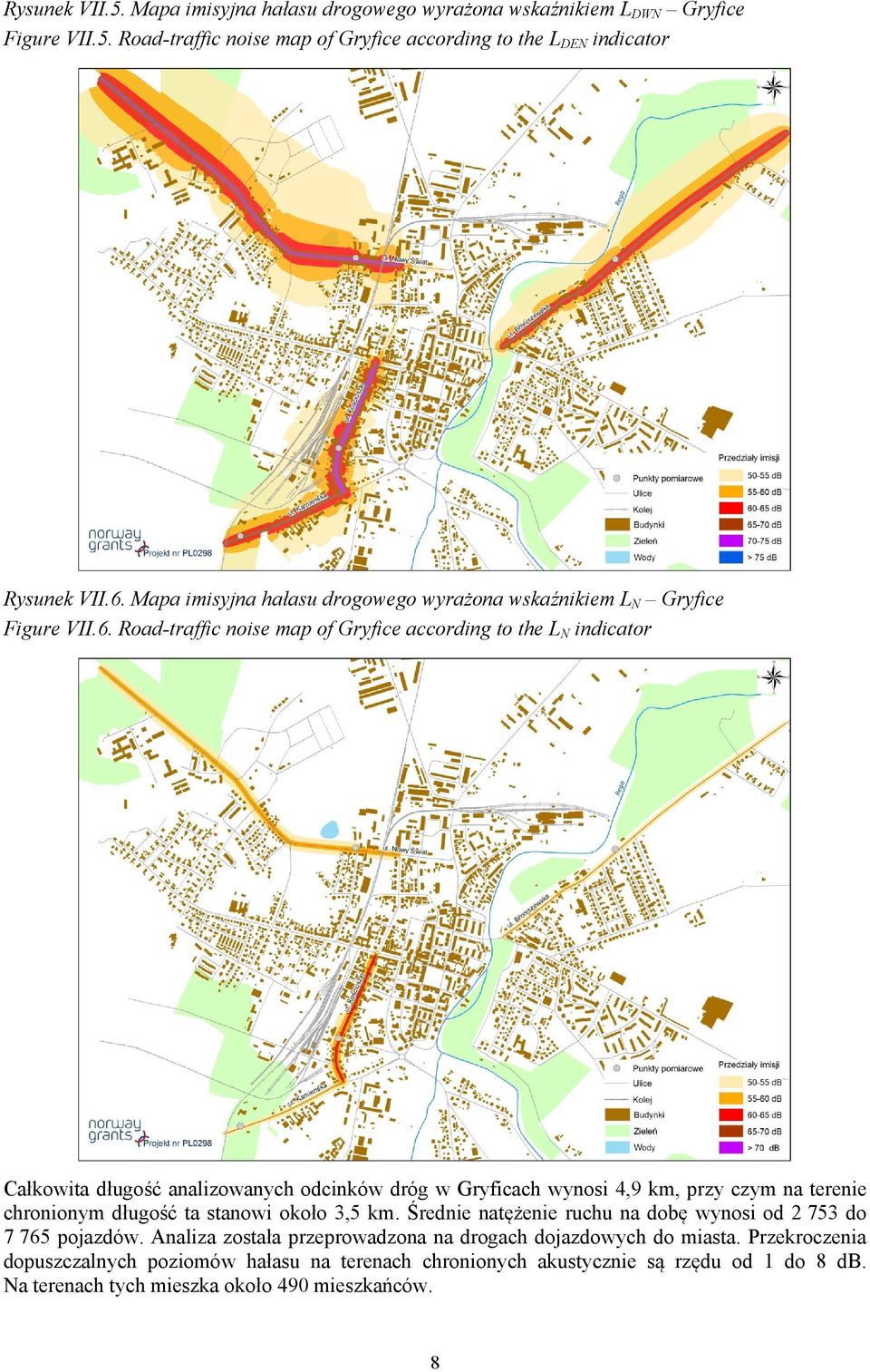 Road-traffic noise map of Gryfice according to the L N indicator Całkowita długość analizowanych odcinków dróg w Gryficach wynosi 4,9 km, przy czym na terenie chronionym długość ta