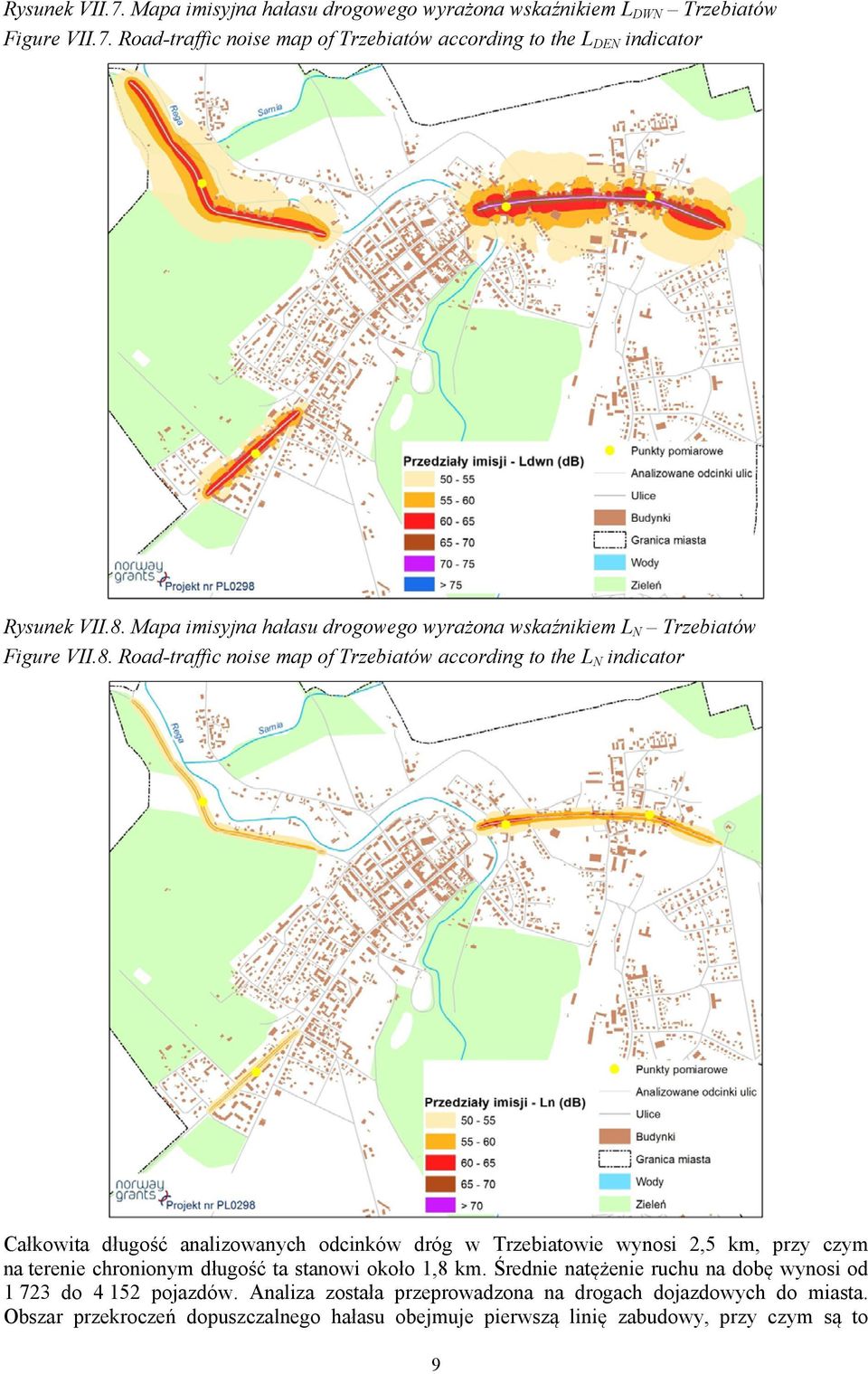 analizowanych odcinków dróg w Trzebiatowie wynosi 2,5 km, przy czym na terenie chronionym długość ta stanowi około 1,8 km.