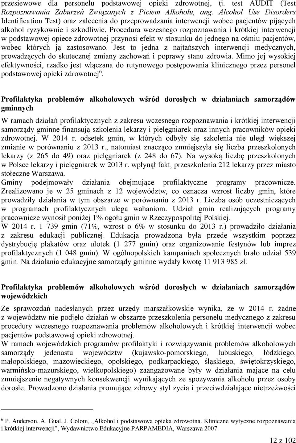 Procedura wczesnego rozpoznawania i krótkiej interwencji w podstawowej opiece zdrowotnej przynosi efekt w stosunku do jednego na ośmiu pacjentów, wobec których ją zastosowano.