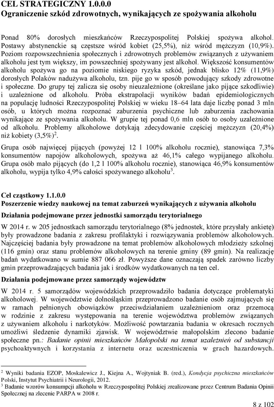 Poziom rozpowszechnienia społecznych i zdrowotnych problemów związanych z używaniem alkoholu jest tym większy, im powszechniej spożywany jest alkohol.