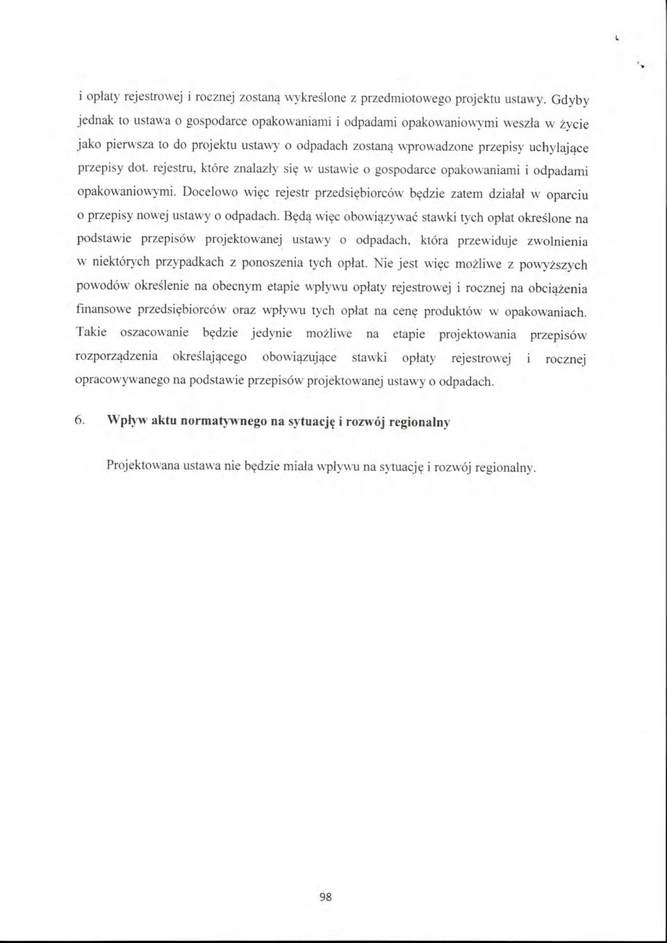 rejestru, które znalazły się w ustawie o gospodarce opakowaniami i odpadami opakowaniowymi. Docelowo więc rejestr przedsiębiorców będzie zatem działał w oparciu o przepisy nowej ustawy o odpadach.