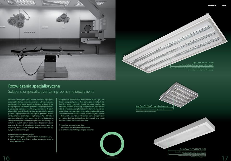 pomieszczeń medycznych. W tej grupie znajduje się oświetlenie placówek psychiatrycznych oraz oświetlenie gabinetów zabiegowych wykonujących zabiegi laparoskopowe.