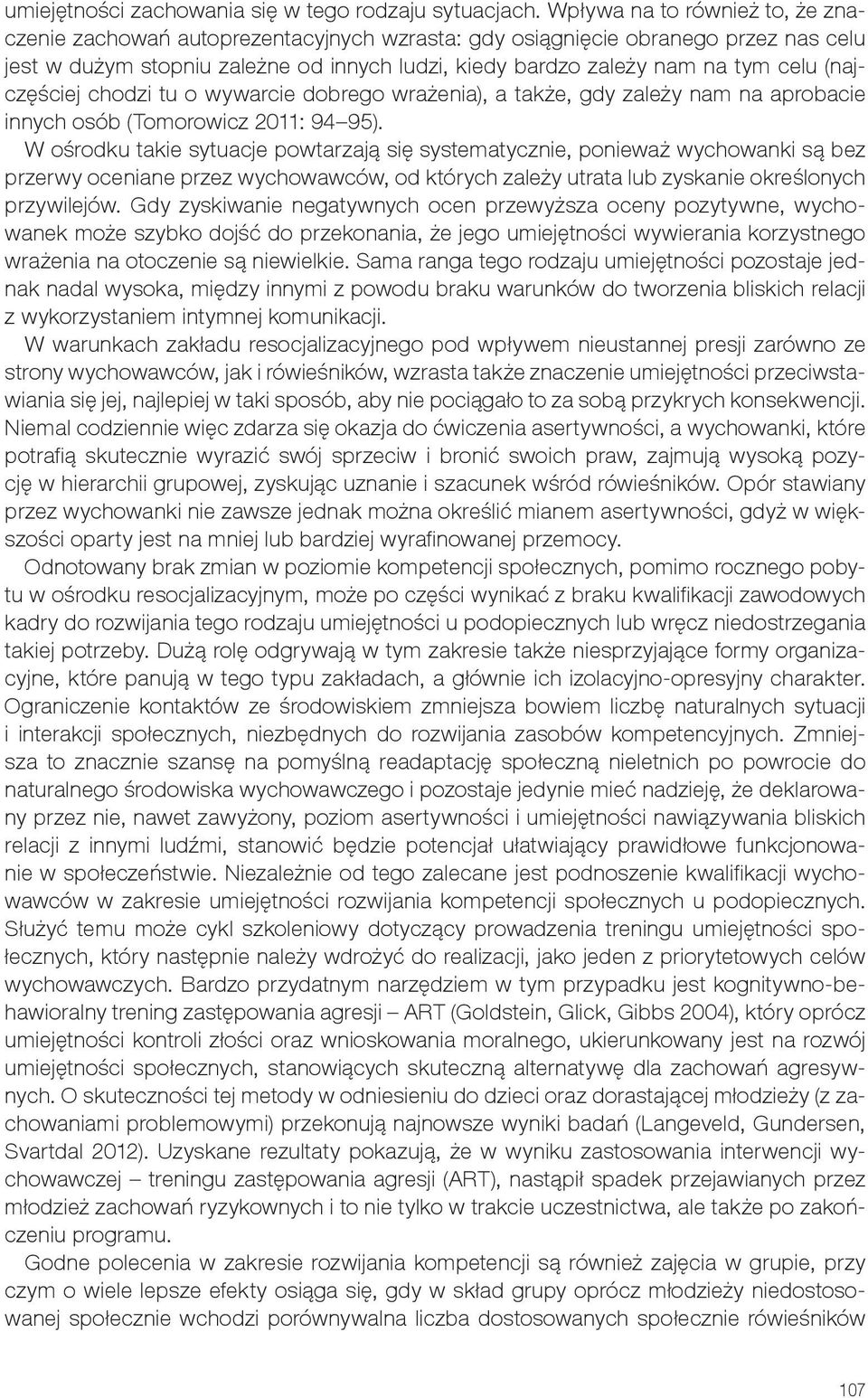 (najczęściej chodzi tu o wywarcie dobrego wrażenia), a także, gdy zależy nam na aprobacie innych osób (Tomorowicz 2011: 94 95).