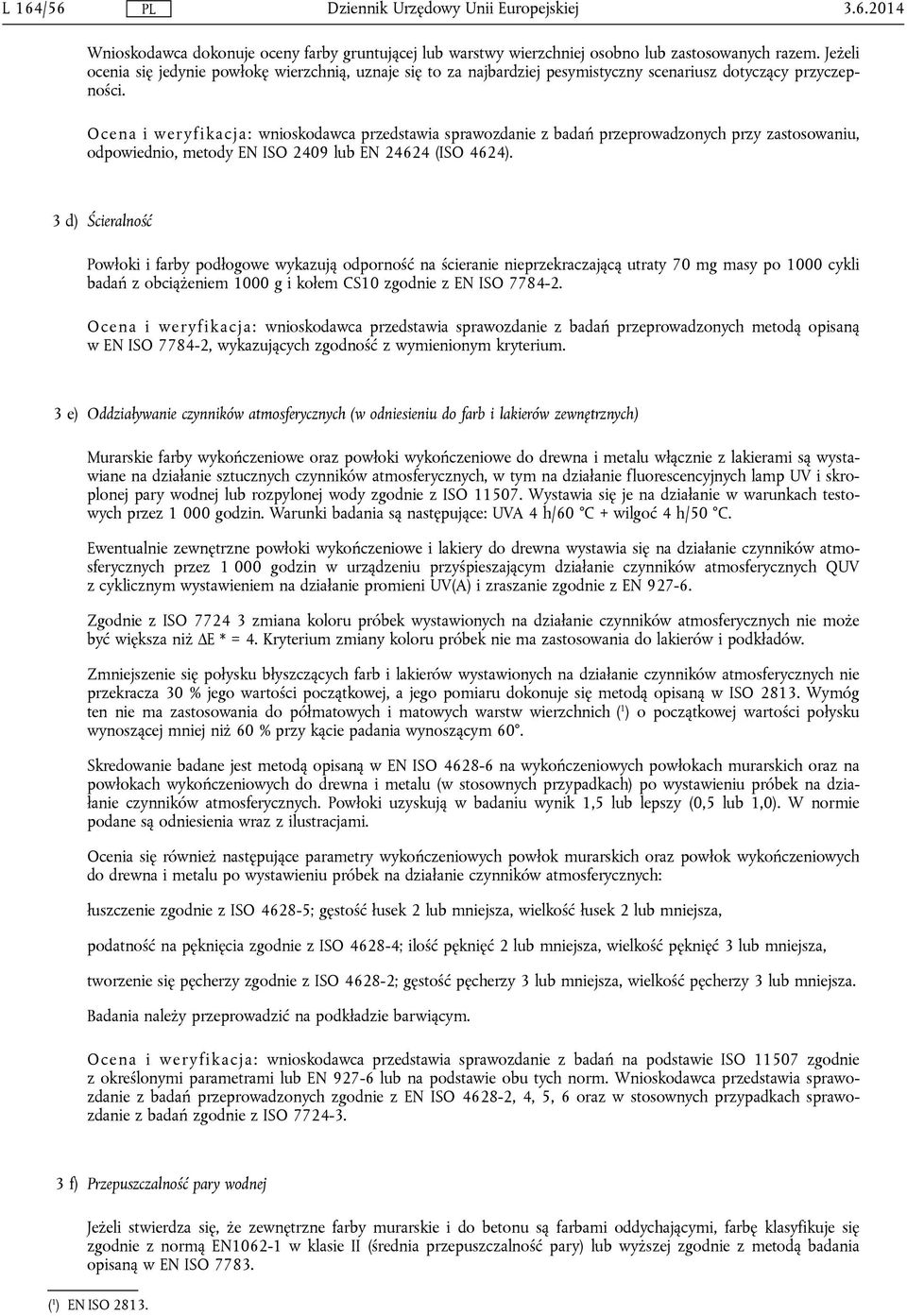 Ocena i weryfikacja: wnioskodawca przedstawia sprawozdanie z badań przeprowadzonych przy zastosowaniu, odpowiednio, metody EN ISO 2409 lub EN 24624 (ISO 4624).