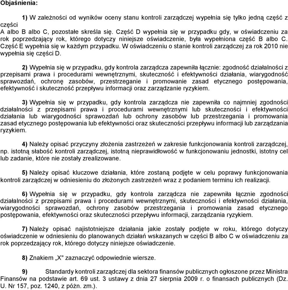 W oświadczeniu o stanie kontroli zarządczej za rok 2010 nie wypełnia się części D.