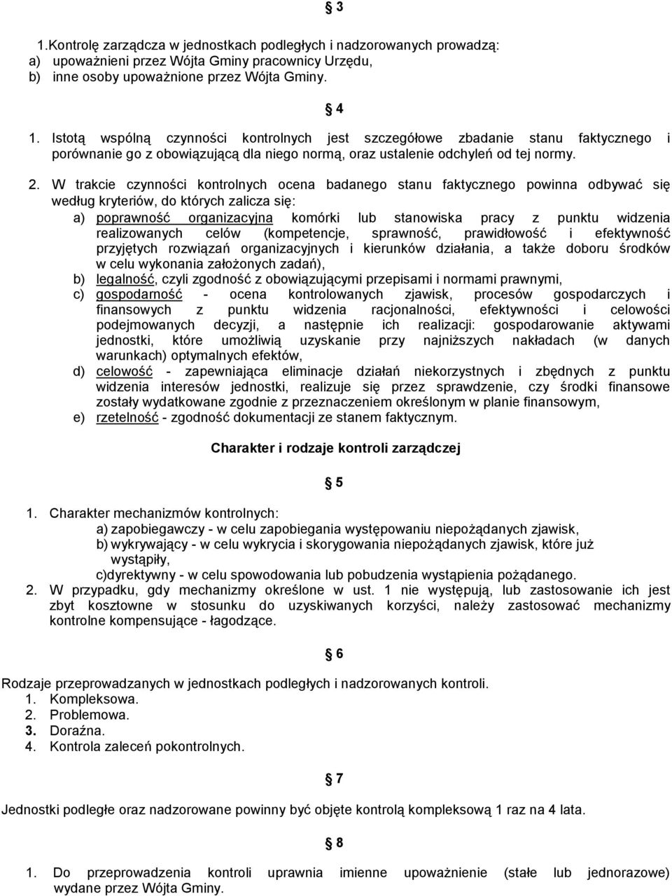 W trakcie czynności kontrolnych ocena badanego stanu faktycznego powinna odbywać się według kryteriów, do których zalicza się: a) poprawność organizacyjna komórki lub stanowiska pracy z punktu