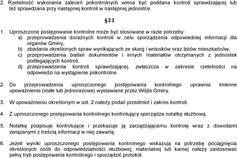 spraw wynikających ze skarg i wniosków oraz listów mieszkańców, c) przeprowadzenia badań dokumentów i innych materiałów otrzymanych z jednostek podlegających kontroli, d) przeprowadzenia kontroli