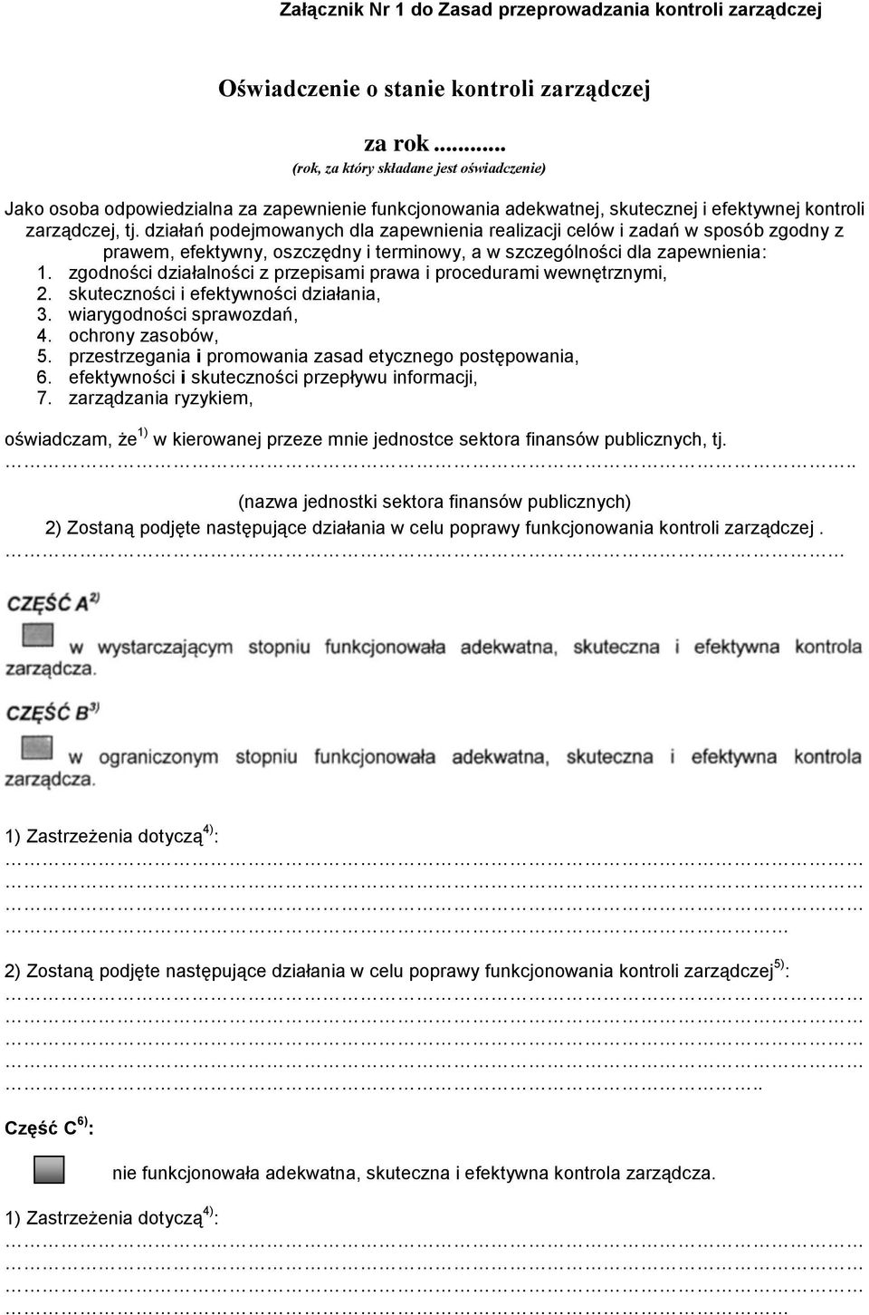 działań podejmowanych dla zapewnienia realizacji celów i zadań w sposób zgodny z prawem, efektywny, oszczędny i terminowy, a w szczególności dla zapewnienia: 1.