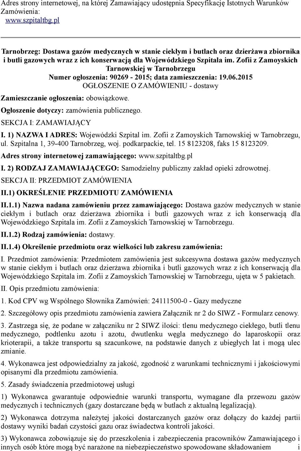 Zofii z Zamoyskich Tarnowskiej w Tarnobrzegu Numer ogłoszenia: 90269-2015; data zamieszczenia: 19.06.2015 OGŁOSZENIE O ZAMÓWIENIU - dostawy Zamieszczanie ogłoszenia: obowiązkowe.