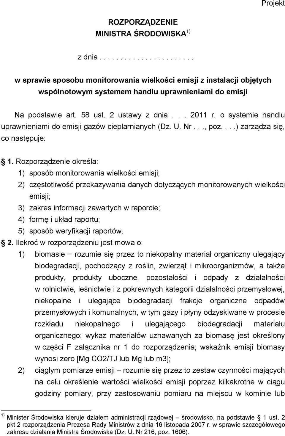 Rozporządzenie określa: 1) sposób monitorowania wielkości emisji; 2) częstotliwość przekazywania danych dotyczących monitorowanych wielkości emisji; 3) zakres informacji zawartych w raporcie; 4)