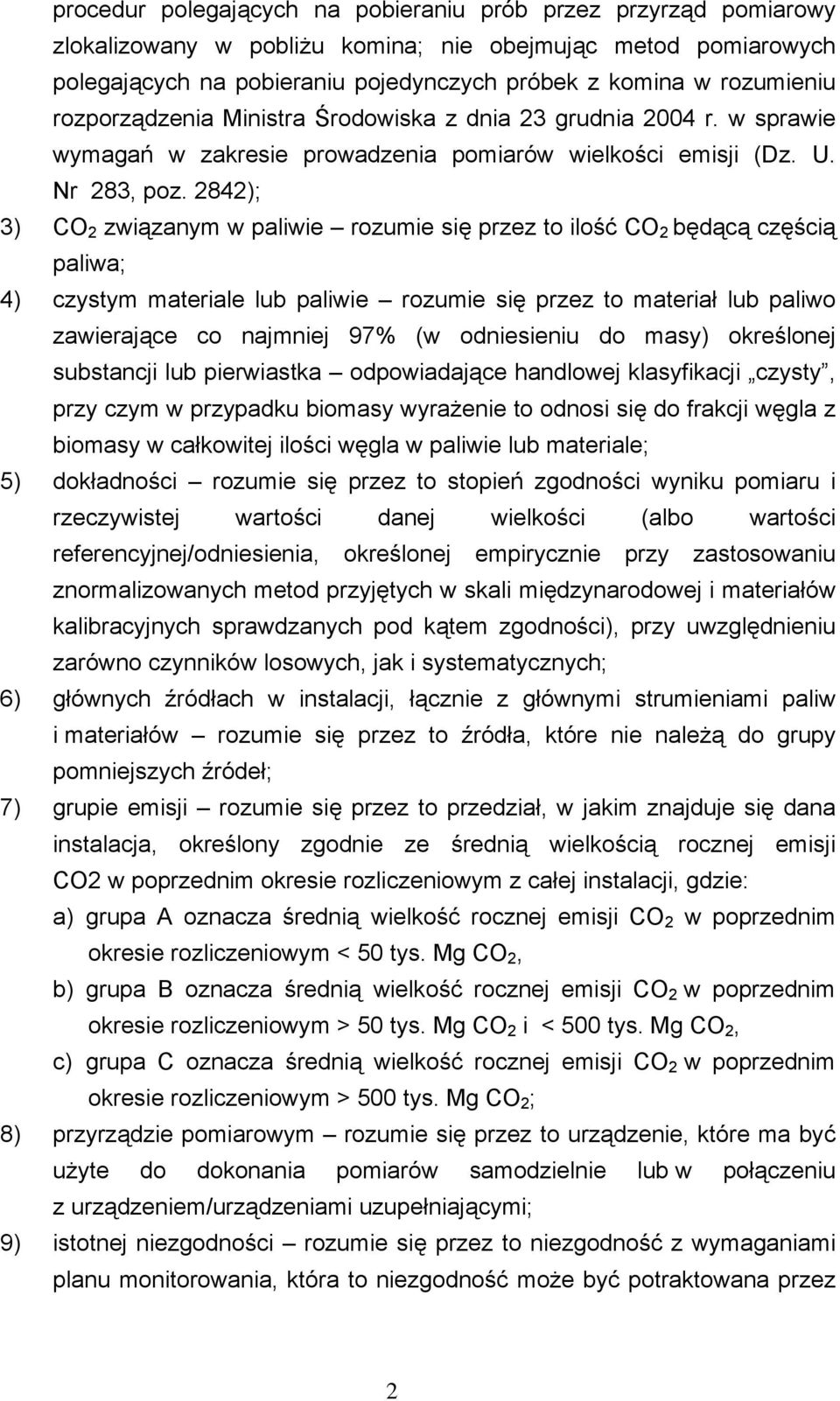 2842); 3) CO 2 związanym w paliwie rozumie się przez to ilość CO 2 będącą częścią paliwa; 4) czystym materiale lub paliwie rozumie się przez to materiał lub paliwo zawierające co najmniej 97% (w