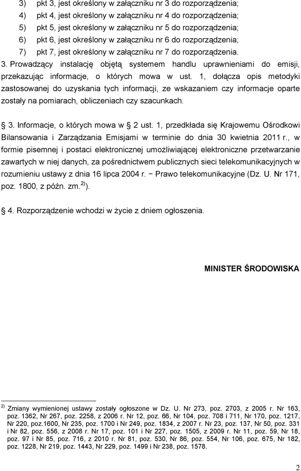 Prowadzący instalację objętą systemem handlu uprawnieniami do emisji, przekazując informacje, o których mowa w ust.