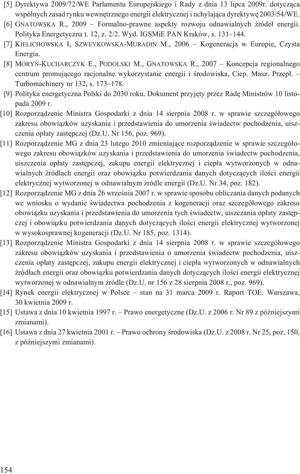 , 2006 Kogeneracja w Europie, Czysta Energia. [8] MORYÑ-KUCHARCZYK E., PODOLSKI M., GNATOWSKA R., 2007 Koncepcja regionalnego centrum promuj¹cego racjonalne wykorzystanie energii i œrodowiska, Ciep.