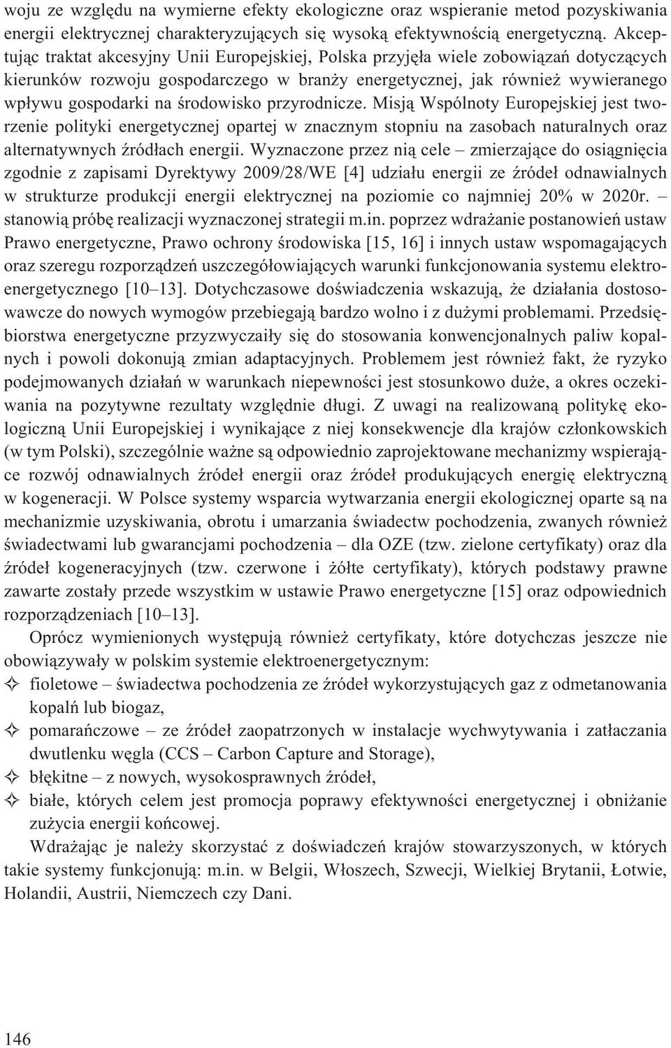 œrodowisko przyrodnicze. Misj¹ Wspólnoty Europejskiej jest tworzenie polityki energetycznej opartej w znacznym stopniu na zasobach naturalnych oraz alternatywnych Ÿród³ach energii.