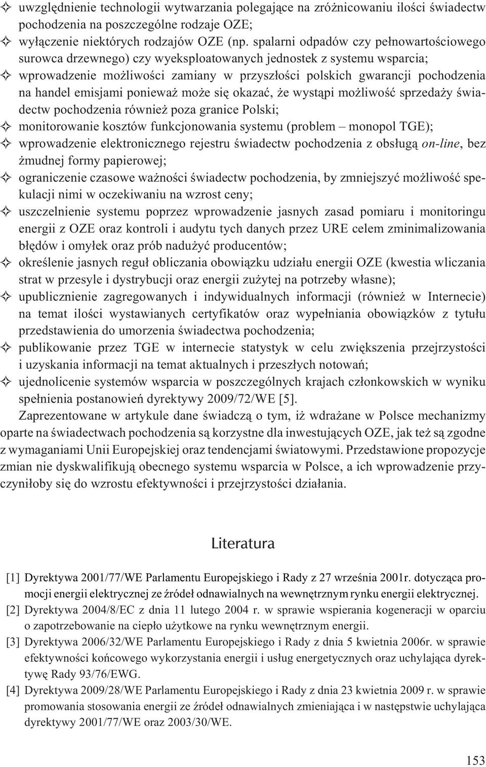 emisjami poniewa mo e siê okazaæ, e wyst¹pi mo liwoœæ sprzeda y œwiadectw pochodzenia równie poza granice Polski; monitorowanie kosztów funkcjonowania systemu (problem monopol TGE); wprowadzenie